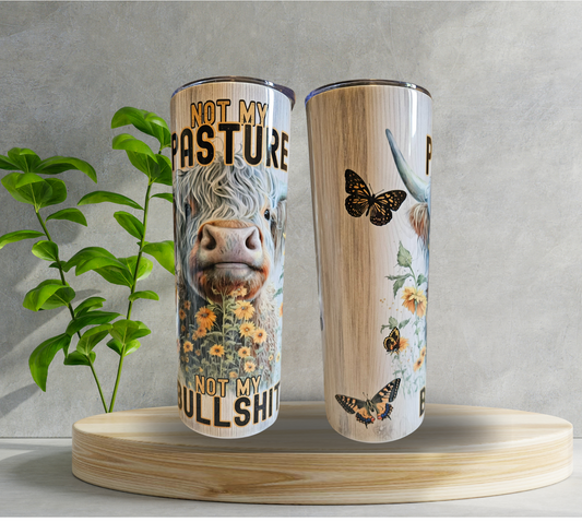 20 oz Water Tumbler - Not My Pasture - Not My Bullshit